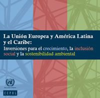 La Unión Europea y América Latina y el Caribe: Inversiones para el crecimiento, la inclusión social