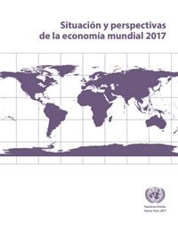 Situación y Perspectivas de la Economía Mundial 2017 - Informe Naciones Unidas
