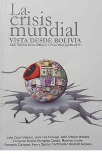 La crisis mundial vista desde Bolivia - Lecturas económica y política (2008-2011)