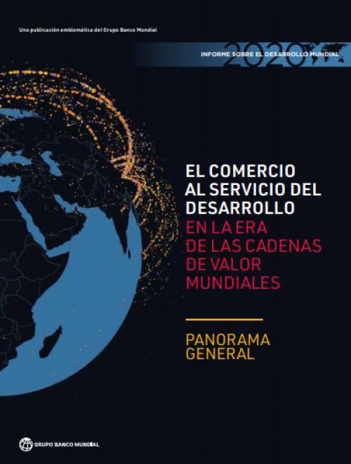 Informe sobre el Desarrollo Mundial 2020: El comercio al servicio del desarrollo en la era de las cadenas de valor mundiales